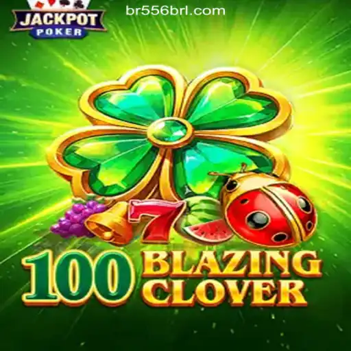 Discover the Excitement of 100BlazingClover: The Premier Game on 556BRL.com Platform